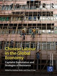 Cover image for Chinese Labour in the Global Economy: Capitalist Exploitation and Strategies of Resistance