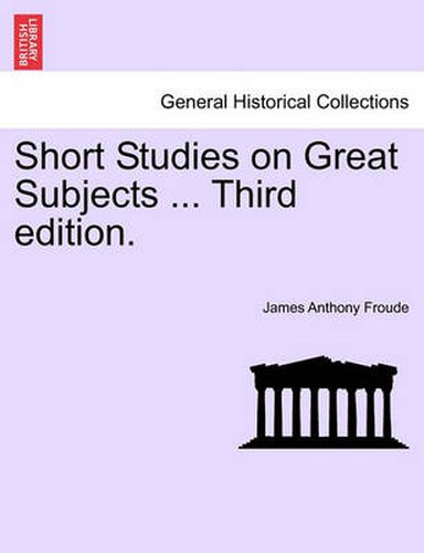 Cover image for Short Studies on Great Subjects ... Third Edition.