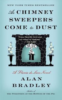 Cover image for As Chimney Sweepers Come to Dust: A Flavia de Luce Novel