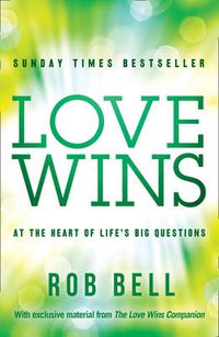 Cover image for Love Wins: At the Heart of Life's Big Questions