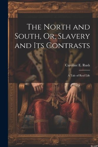 The North and South, Or, Slavery and Its Contrasts