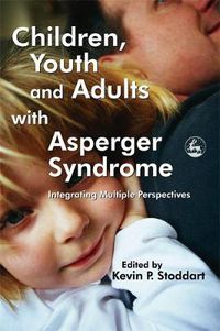 Cover image for Children, Youth and Adults with Asperger Syndrome: Integrating Multiple Perspectives