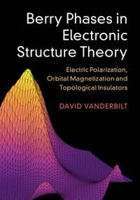 Cover image for Berry Phases in Electronic Structure Theory: Electric Polarization, Orbital Magnetization and Topological Insulators