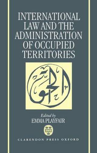 Cover image for International Law and the Administration of Occupied Territories: The Two Decades of Israeli Occupation of the West Bank and Gaza Strip - The Proceedings of a Conference Organized by al-Haq in Jerusalem in January 1988