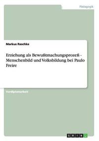 Cover image for Erziehung als Bewusstmachungsprozess - Menschenbild und Volksbildung bei Paulo Freire