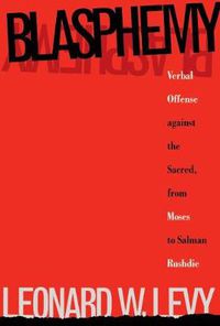 Cover image for Blasphemy: Verbal Offense Against the Sacred, From Moses to Salman Rushdie