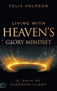 Cover image for Living with Heaven's Glory Mindset