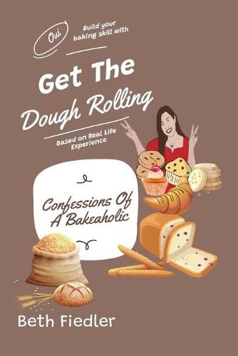 Cover image for Get The Dough Rolling: Confessions Of A Bakeaholic