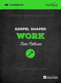 Cover image for Gospel Shaped Work Handbook: The Gospel Coalition Curriculum