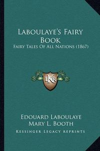 Cover image for Laboulaye's Fairy Book Laboulaye's Fairy Book: Fairy Tales of All Nations (1867) Fairy Tales of All Nations (1867)