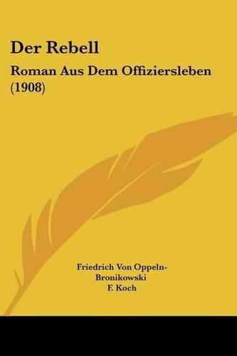 Cover image for Der Rebell: Roman Aus Dem Offiziersleben (1908)