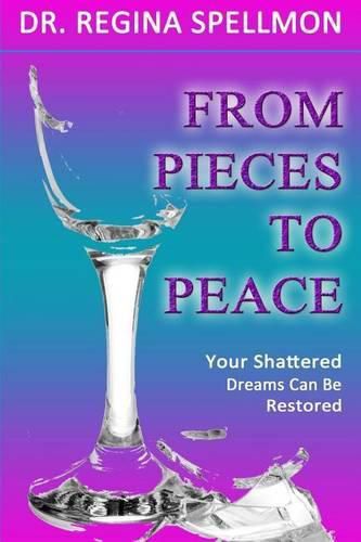 Cover image for From Pieces To Peace: Your Shattered Dreams Can Be Restored