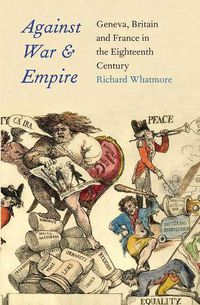 Cover image for Against War and Empire: Geneva, Britain, and France in the Eighteenth Century