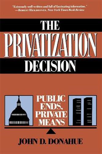 Cover image for The Privatization Decision: Public Ends, Private Means