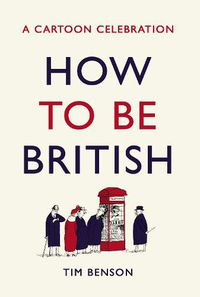 Cover image for How to be British: A cartoon celebration