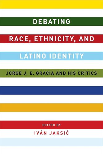 Cover image for Debating Race, Ethnicity, and Latino Identity: Jorge J. E. Gracia and His Critics