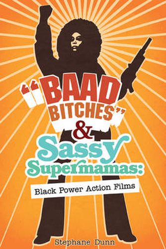 Cover image for Baad Bitches  and Sassy Supermamas: Black Power Action Films