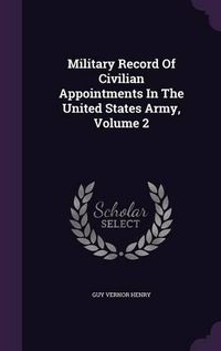 Cover image for Military Record of Civilian Appointments in the United States Army, Volume 2