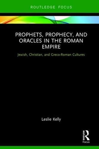 Cover image for Prophets, Prophecy, and Oracles in the Roman Empire: Jewish, Christian, and Greco-Roman Cultures