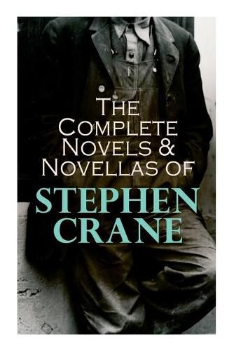 Cover image for The Complete Novels & Novellas of Stephen Crane: The Red Badge of Courage, Maggie, George's Mother, The Third Violet, Active Service, The Monster...