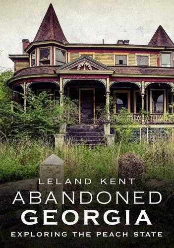 Cover image for Abandoned Georgia: Exploring the Peach State