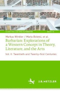 Cover image for Barbarian: Explorations of a Western Concept in Modern Theory, Literature and the Arts: Vol. II: Twentieth and Twenty-first Century