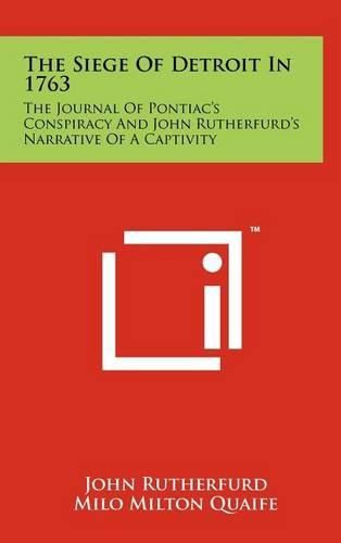 The Siege of Detroit in 1763: The Journal of Pontiac's Conspiracy and John Rutherfurd's Narrative of a Captivity