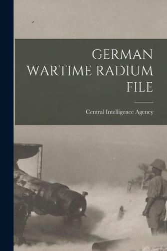 Cover image for German Wartime Radium File