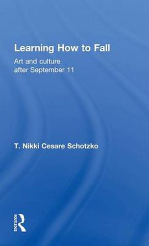 Cover image for Learning How to Fall: Art and Culture after September 11