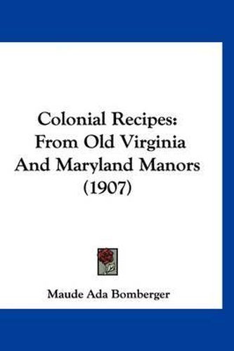 Cover image for Colonial Recipes: From Old Virginia and Maryland Manors (1907)