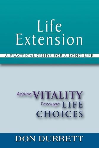 Cover image for Life Extension: A Practical Guide For a Long Life: Adding Vitality Through Life Choices