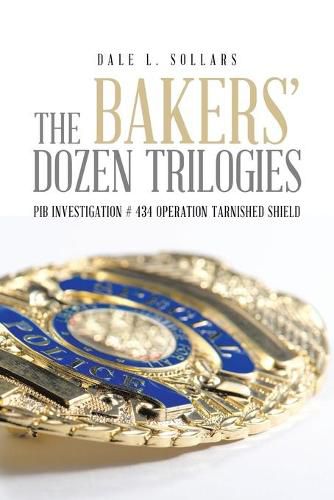 Cover image for The Bakers' Dozen Trilogies: PIB Investigation # 434 Operation Tarnished Shield