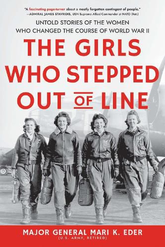 Cover image for The Girls Who Stepped Out of Line: Untold Stories of the Women Who Changed the Course of World War II