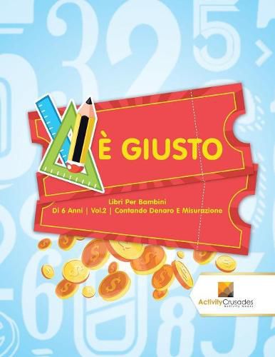 E Giusto: Libri Per Bambini Di 6 Anni Vol.2 Contando Denaro E Misurazione