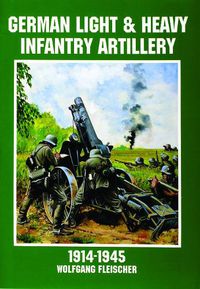 Cover image for German Light and Heavy Infantry Artillery, 1914-1945