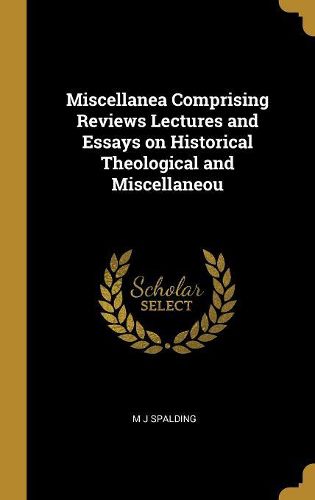 Cover image for Miscellanea Comprising Reviews Lectures and Essays on Historical Theological and Miscellaneou