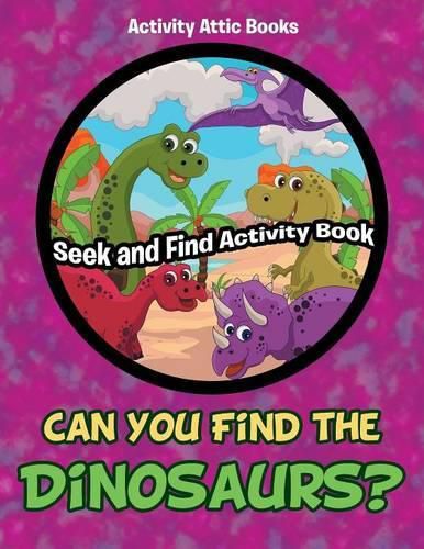 Can You Find the Dinosaurs? Seek and Find Activity Book