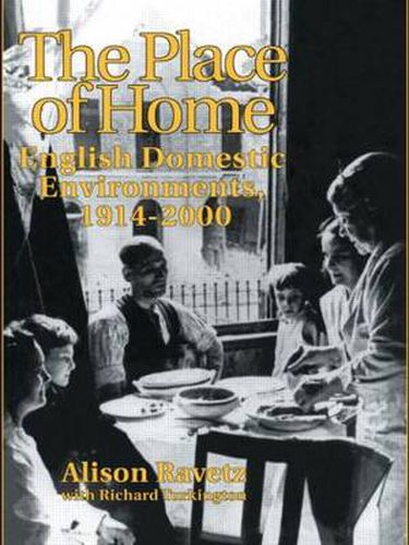 Cover image for The Place of Home: English domestic environments, 1914-2000