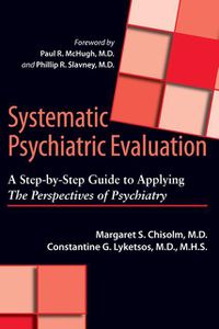 Cover image for Systematic Psychiatric Evaluation: A Step-by-step Guide to Applying the Perspectives of Psychiatry