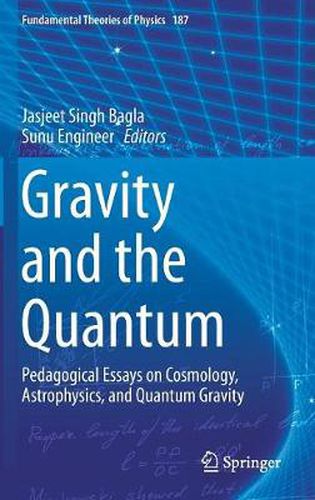 Cover image for Gravity and the Quantum: Pedagogical Essays on Cosmology, Astrophysics, and Quantum Gravity