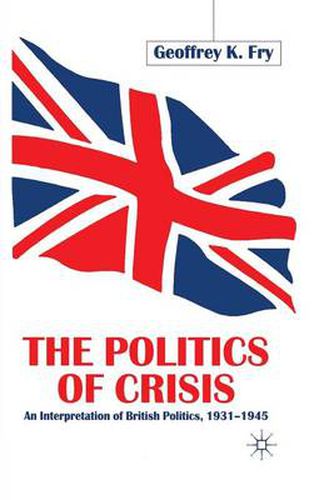 Cover image for The Politics of Crisis: An Interpretation of British Politics, 1931-1945