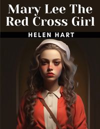 Cover image for Mary Lee The Red Cross Girl