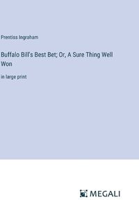 Cover image for Buffalo Bill's Best Bet; Or, A Sure Thing Well Won