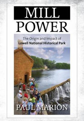 Mill Power: The Origin and Impact of Lowell National Historical Park