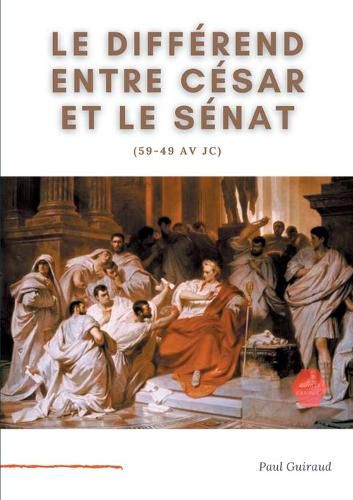 Le differend entre Cesar et le Senat (59-49 av JC): L'art, le patrimoine national, et l'Etat.