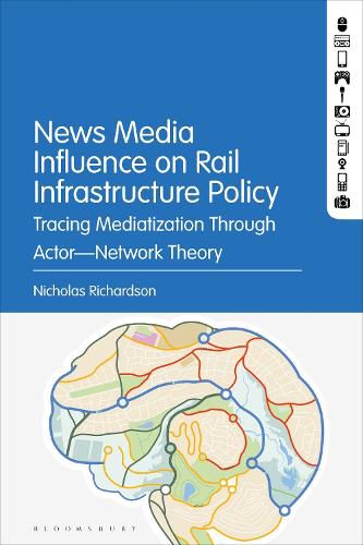 Cover image for Tracing Mediatization through Actor-Network Theory: Journalism's Profound Influence on Rail Infrastructure Policy