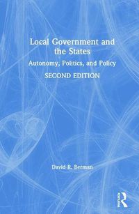 Cover image for Local Government and the States: Autonomy, Politics, and Policy