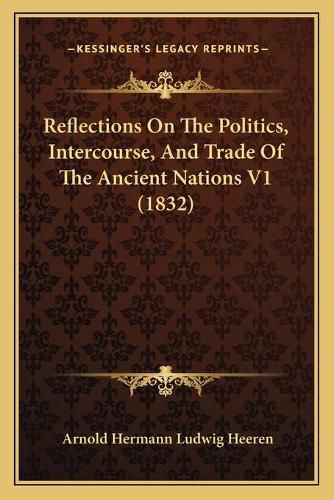 Reflections on the Politics, Intercourse, and Trade of the Ancient Nations V1 (1832)