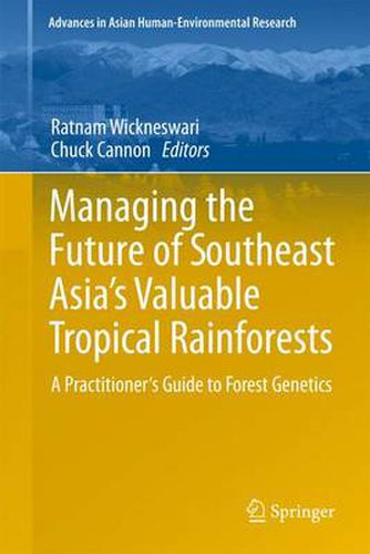 Cover image for Managing the Future of Southeast Asia's Valuable Tropical Rainforests: A Practitioner's Guide to Forest Genetics