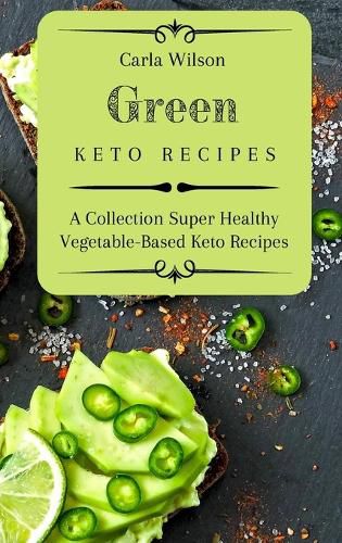 Cover image for Green Keto Recipes: A Collection Super Healthy Vegetable-Based Keto Recipes